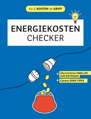 Energiekosten-Checker - Übersichtliche Tabellen zum Eintragen | Clevere Spar-Tipps. Naumann & Göbel Verlagsg., 2023.