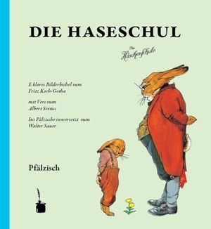 Sixtus, Albert. Die Haseschul (Die Häschenschule -- pfälzisch) - E klores Bilderbichel ... Ins Pälzische iwwersetzt vum Walter Sauer.. Edition Tintenfaß, 2012.