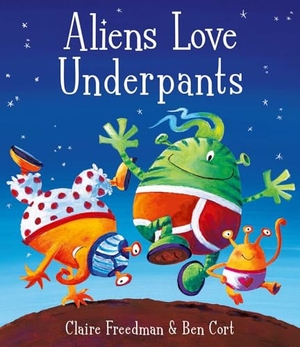 Freedman, Claire. Aliens Love Underpants!. Simon & Schuster UK Ltd, 2007.