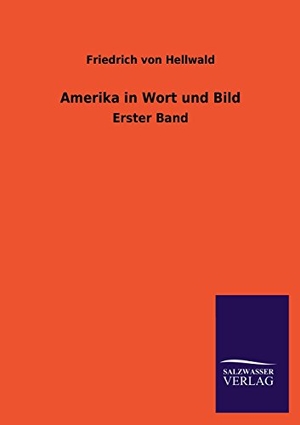 Hellwald, Friedrich Von. Amerika in Wort und Bild - Erster Band. Outlook, 2013.