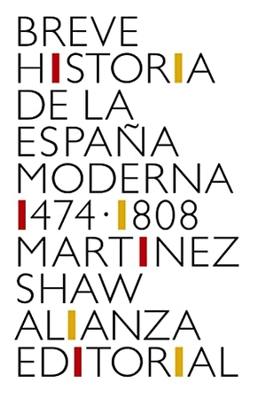 Martínez Shaw, Carlos. Breve historia de la España moderna, 1474-1808. Alianza Editorial, 2020.