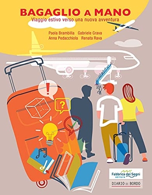 Brambilla / Grava et al. Bagaglio a mano. Viaggio estivo verso una nuova avventura. Il Melograno-Fabbrica dei Segni, 2021.