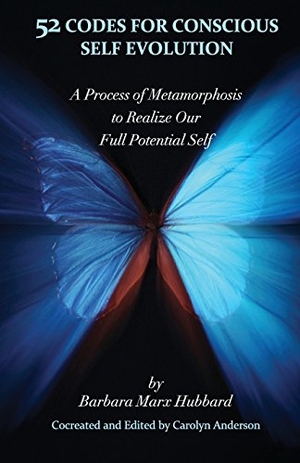Hubbard, Barbara Marx. 52 Codes for Conscious Self Evolution: A Process of Metamorphosis to Realize Our Full Potential Self. Touchladybirdlucky Studios, 2011.