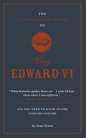 Neima, Anna. The Connell Short Guide To King Edward VI. CONNELL PUBLISHING LTD, 2016.