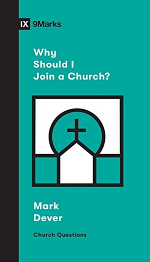Dever, Mark. Why Should I Join a Church?. Crossway, 2020.