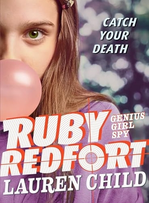 Child, Lauren. Ruby Redfort Catch Your Death. Candlewick Press (MA), 2018.