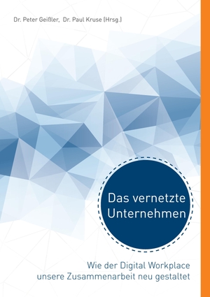 Geißler, Peter / Paul Kruse (Hrsg.). Das vernetzte Unternehmen - Wie der Digital Workplace unsere Zusammenarbeit neu gestaltet. Books on Demand, 2015.