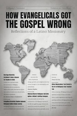 Fernández, Wolfgang D. HOW EVANGELICALS GOT THE GOSPEL WRONG - REFLECTIONS OF A LATINO MISSIONARY. Skinny Brown Dog Media, 2024.