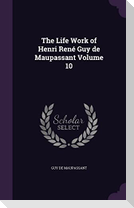 The Life Work of Henri René Guy de Maupassant Volume 10