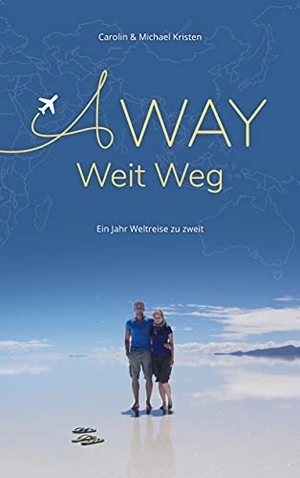 Kristen, Michael / Carolin Kristen. A Way - Weit Weg - Ein Jahr Weltreise zu zweit. Books on Demand, 2021.