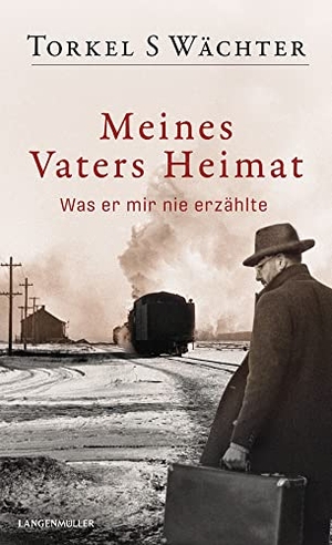 Wächter, Torkel S.. Meines Vaters Heimat - Was er mir nie erzählte. LangenMueller Verlag, 2021.
