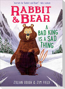 Rabbit & Bear: A Bad King Is a Sad Thing