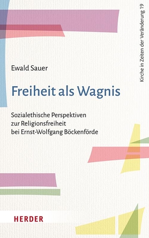 Sauer, Ewald. Freiheit als Wagnis - Sozialethische Perspektiven zur Religionsfreiheit bei Ernst-Wolfgang Böckenförde. Herder Verlag GmbH, 2024.