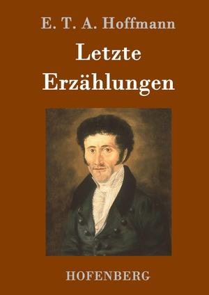 Hoffmann, E. T. A.. Letzte Erzählungen. Hofenberg, 2016.