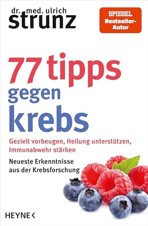 Strunz, Ulrich. 77 Tipps gegen Krebs - Gezielt vorbeugen, Heilung unterstützen, Immunabwehr stärken - Neueste Erkenntnisse aus der Krebsforschung - SPIEGEL-Bestseller-Autor. Heyne Taschenbuch, 2026.