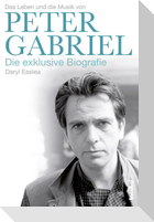 Peter Gabriel - Die exklusive Biografie