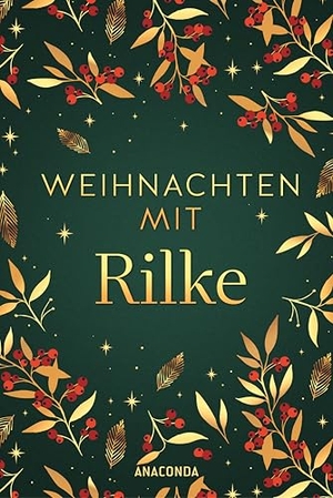 Rilke, Rainer Maria. Weihnachten mit Rilke - Besinnliche Briefe und Gedichte aus der Adventszeit. Anaconda Verlag, 2025.