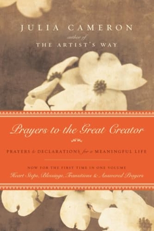 Cameron, Julia. Prayers to the Great Creator - Prayers and Declarations for a Meaningful Life. Penguin Random House LLC, 2010.