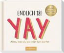 Endlich 18! Yay! Alles, was du ab jetzt tun darfst