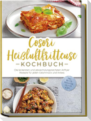 Cosori Heißluftfritteuse Kochbuch: Die leckersten und abwechslungsreichsten Airfryer Rezepte für jeden Geschmack und Anlass - inkl. Broten, Fingerfood, Salaten & Dips