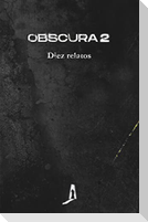 Obscura 2 : diez relatos