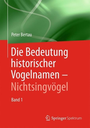 Bertau, Peter. Die Bedeutung historischer Vogelnamen - Nichtsingvögel - Band 1. Springer Berlin Heidelberg, 2014.