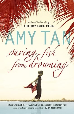 Tan, Amy. SAVING FISH FROM DROWNING PB. Harper Collins Publishers - UK Wholesale Acct, 2006.