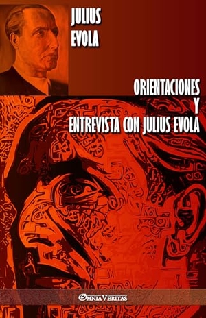 Evola, Julius. Orientaciones y Entrevista con Julius Evola. Omnia Veritas Ltd, 2021.