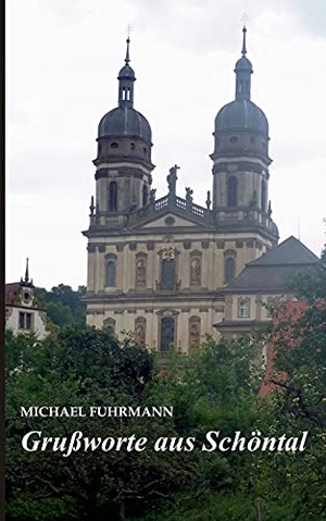Fuhrmann, Michael. Grußworte aus Schöntal. Books on Demand, 2018.