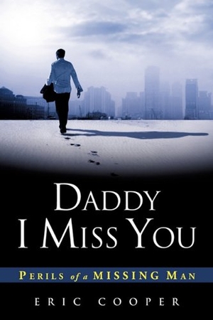 Cooper, Eric. DADDY I MISS YOU. Xulon Press, 2011.