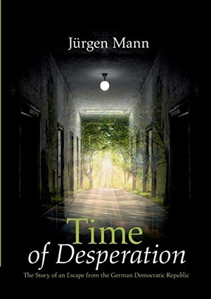 Mann, Jürgen. Time of Desperation - The Story of an Escape from the German Democratic Republic. Books on Demand, 2016.
