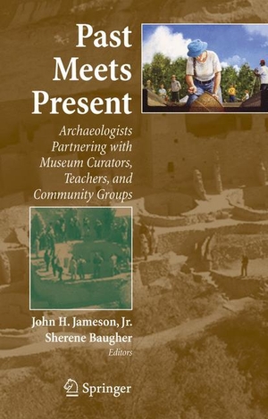 Baugher, Sherene / John H. Jameson (Hrsg.). Past Meets Present - Archaeologists Partnering with Museum Curators, Teachers, and Community Groups. Springer New York, 2007.
