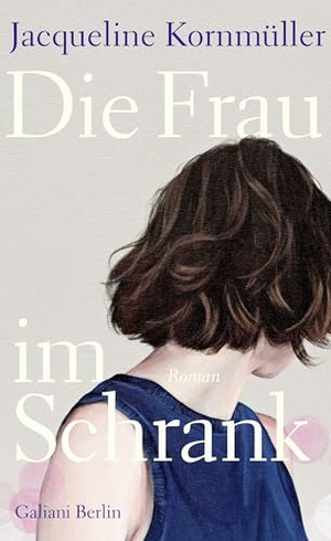 Kornmüller, Jacqueline. Die Frau im Schrank. Galiani, Verlag, 2026.