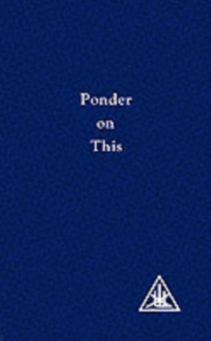 Bailey, Alice A. / Djwhal Khul. Ponder on This - From the Writings of Alice A.Bailey and the Tibetan Master Djwhal Khul. Lucis Press Ltd, 1971.