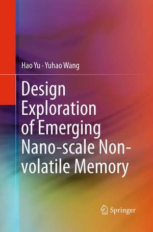Yu, Hao / Yuhao Wang. Design Exploration of Emerging Nano-Scale Non-Volatile Memory. Springer New York, 2016.