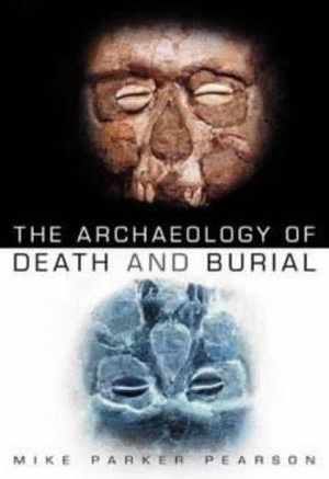 Parker Pearson, Mike. The Archaeology of Death and Burial. The History Press Ltd, 2003.