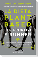 La dieta plant-based per sportivi e runner. Il rivoluzionario approccio vegetale per potenziare le prestazioni e la salute