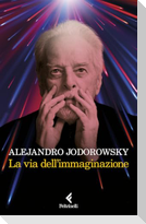 La via dell'immaginazione. Dalla psicomagia alla psicotrance