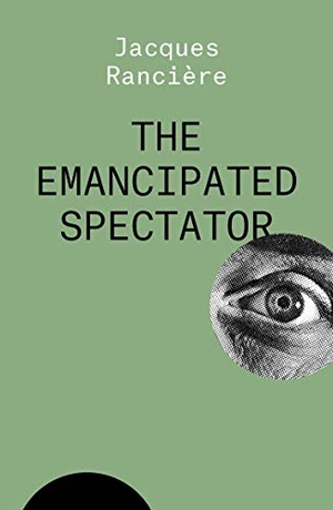Ranciere, Jacques. The Emancipated Spectator. Verso Books, 2021.
