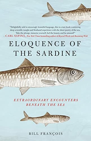 François, Bill. Eloquence of the Sardine: Extraordinary Encounters Beneath the Sea. Oxford University Press, USA, 2021.