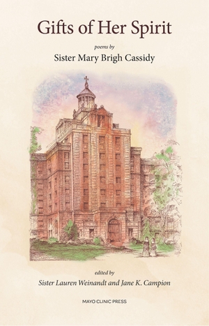 Cassidy, Mary Brigh. Gifts of Her Spirit: Poems by Sister Mary Brigh Cassidy. Mayo Clinic Press, 2021.