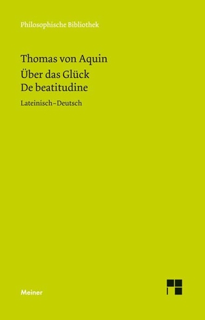 Thomas von Aquin. Über das Glück - De beatitudine. Meiner Felix Verlag GmbH, 2013.