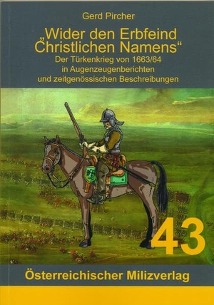 Pircher, Gerd. Wider den Erbfeind Christlichen Namens - Der Türkenkrieg von 1663/64 in Augenzeugenberichten und zeitgenössischen Beschreibungen. Milizverlag, 2017.