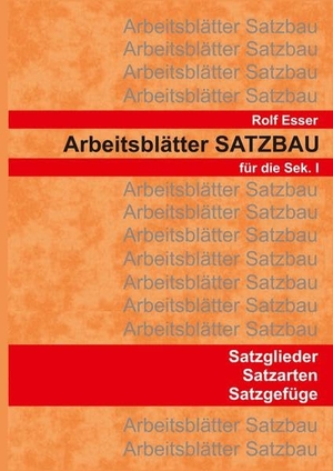 Esser, Rolf. Arbeitsblätter SATZBAU - Materialsammlung mit Lösungen. tredition, 2022.