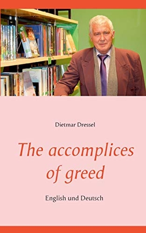 Dressel, Dietmar. The accomplices of greed - English und Deutsch. Books on Demand, 2020.