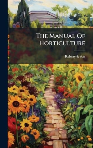Son, Kelway &. The Manual Of Horticulture. Legare Street Press, 2025.
