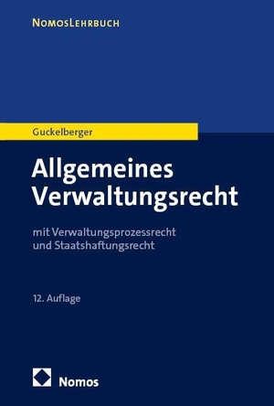 Guckelberger, Annette. Allgemeines Verwaltungsrecht - mit Verwaltungsprozessrecht und Staatshaftungsrecht. Nomos Verlags GmbH, 2026.