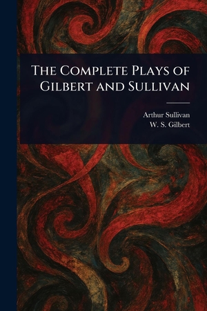 Sullivan, Arthur / W S Gilbert. The Complete Plays of Gilbert and Sullivan. Creative Media Partners, LLC, 2025.