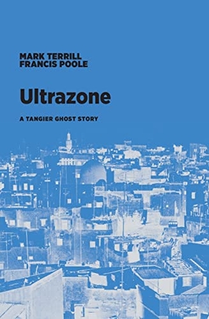 Poole, Francis / Mark Terrill. Ultrazone - A Tangier Ghost Story. The Visible Spectrum, 2022.