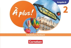 À plus ! Neubearbeitung - Französisch als 1. und 2. Fremdsprache - Ausgabe B für Baden-Württemberg - 2026 - Band 2 - Vokabeltaschenbuch mit Audios und Übungen. Cornelsen Verlag GmbH, 2026.